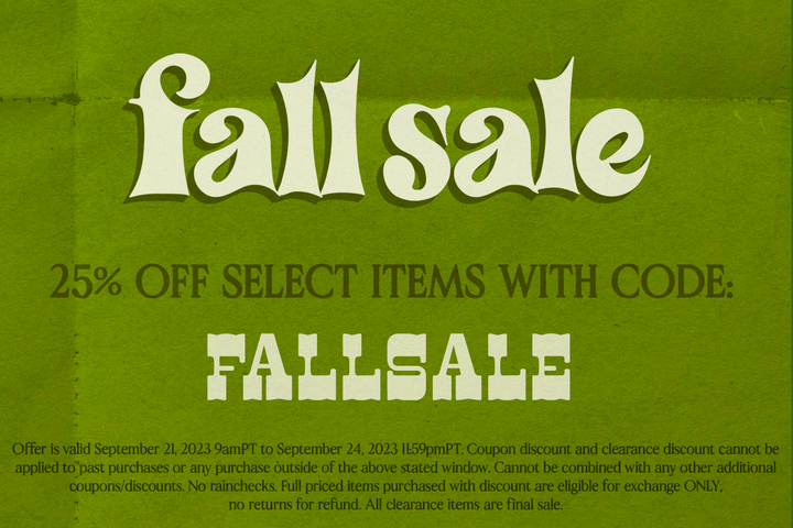 Fall Sale - 25% off select items with code FALLSALE. Valid 9/21 at 9AM PST to 9/24 at 11:59PM PST